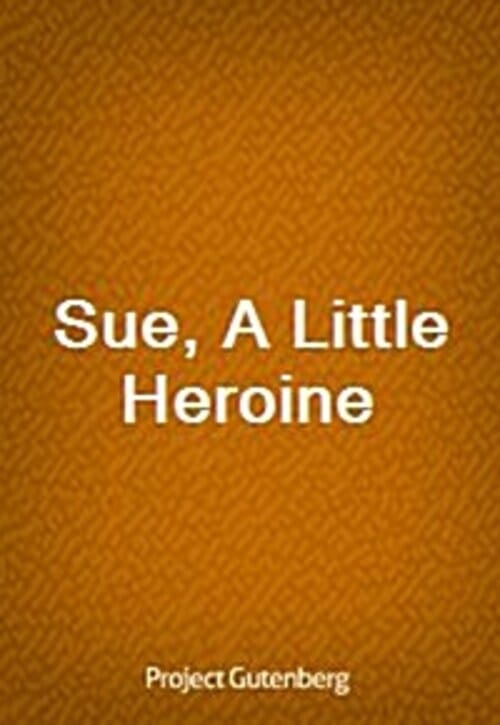 Sue, A Little Heroine