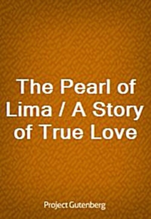 The Pearl of Lima / A Story of True Love